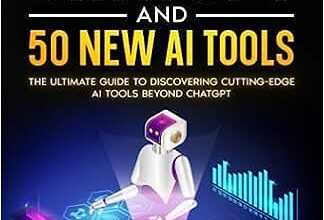 Beyond ChatGPT and 50 New AI Tools: The Ultimate Guide to Discovering Cutting-Edge AI Tools Beyond ChatGPT
